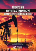 Türkiye'nin Enerji Dağıtım Merkezi Olmak İçin İzlediği Stratejiler
