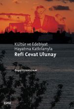 Kültür ve Edebiyat Hayatına Katkılarıyla Refi Cevat Ulunay