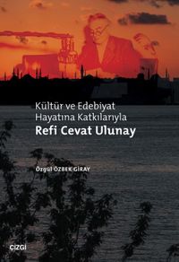 Kültür ve Edebiyat Hayatına Katkılarıyla Refi Cevat Ulunay