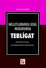 Milletlerarası Usul Hukukunda Tebligat & Türkiye'den Yurt Dışına Yurt Dışından Türkiye'ye Yapılan Tebligat