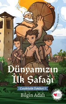 Dünyamızın İlk Şafağı / Çatalhöyük Öyküleri 1