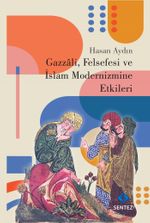 Gazzali, Felsefesi ve İslam Modernizmine Etkileri 