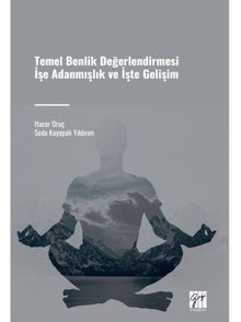 Temel Benlik Değerlendirmesi İşe Adanmışlık ve İşte Gelişim