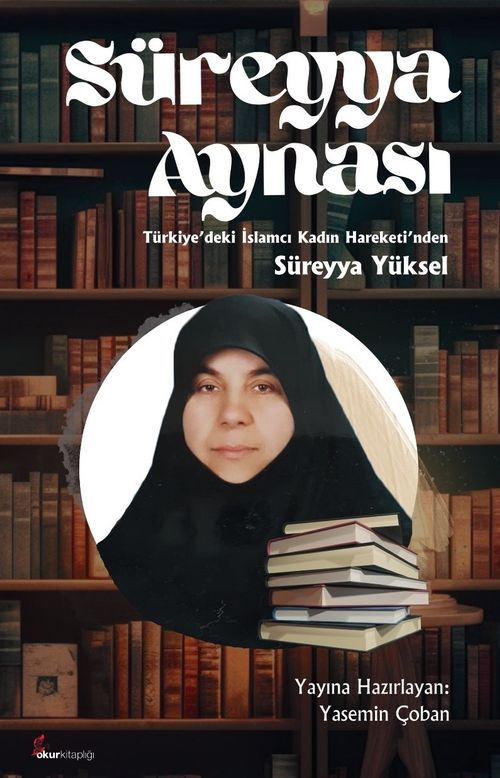 Süreyya Aynası & Türkiye'deki İslamcı Kadın Hareketi'nden Süreyya Yüksel