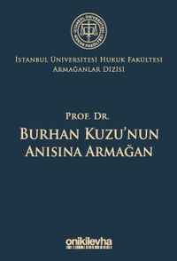 Prof. Dr. Burhan Kuzu'nun Anısına Armağan İstanbul Üniversitesi Hukuk Fakültesi Armağanlar Dizisi: 5
