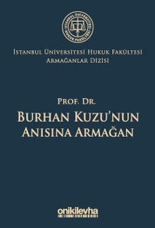 Prof. Dr. Burhan Kuzu'nun Anısına Armağan İstanbul Üniversitesi Hukuk Fakültesi Armağanlar Dizisi: 5