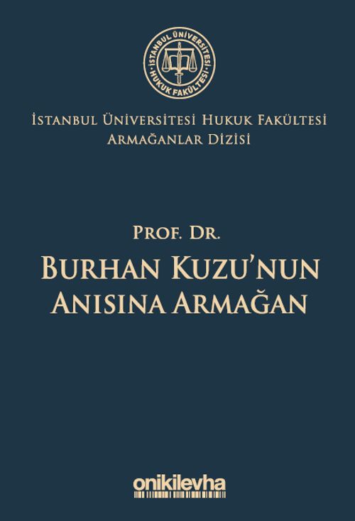 Prof. Dr. Burhan Kuzu'nun Anısına Armağan İstanbul Üniversitesi Hukuk Fakültesi Armağanlar Dizisi: 5