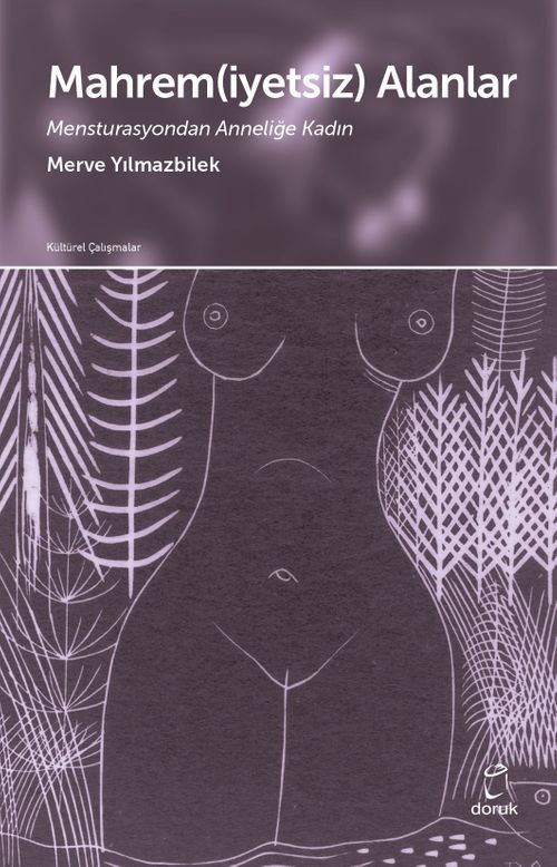 Mahrem(iyetsiz) Alanlar & Mensturasyondan Anneliğe Kadın