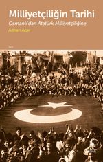 Milliyetçiliğin Tarihi & Osmanlı'dan Atatürk Milliyetçiliğine
