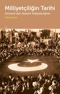 Milliyetçiliğin Tarihi & Osmanlı'dan Atatürk Milliyetçiliğine