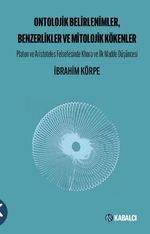 Ontolojik Belirlenimler, Benzerlikler ve Mitolojik Kökenler & Platon ve Aristoteles Felsefesinde Khora ve İlk Madde Düşüncesi