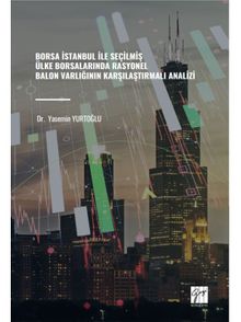 Borsa İstanbul İle Seçilmiş Ülke Borsalarında Rasyonel Balon Varlığının Karşılaştırmalı Analizi