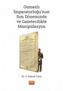 Osmanlı İmparatorluğu'nun Son Döneminde ve Gazetecilikte Manipülasyon