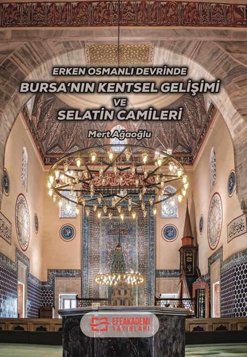 Erken Osmanlı Devrinde Bursa'nın Kentsel Gelişimi ve Selatin Camileri