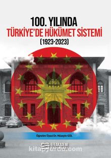 100.Yılında Türkiye’de Hükümet Sistemi (1923-2023)