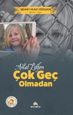 Anlat Lütfen Çok Geç Olmadan