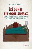 İki Güneş Bir Göğe Sığmaz & Osmanlı Şehzadelerinin Katli ve Duygusal Yansımaları
