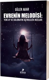 Evrenin Melodisi & Yeni Ay ve Dolunayın Astrolojik Notları