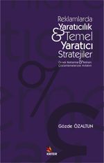 Reklamlarda Yaratıcılık - Temel Yaratıcı Stratejiler & Örnek Reklamlar ve Reklam Çözümlemeleriyle Anlatım