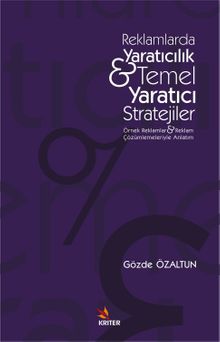 Reklamlarda Yaratıcılık - Temel Yaratıcı Stratejiler & Örnek Reklamlar ve Reklam Çözümlemeleriyle Anlatım