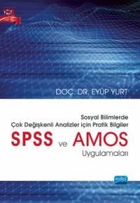 Sosyal Bilimlerde Çok Değişkenli Analizler İçin Pratik Bilgiler - SPSS ve AMOS Uygulamaları