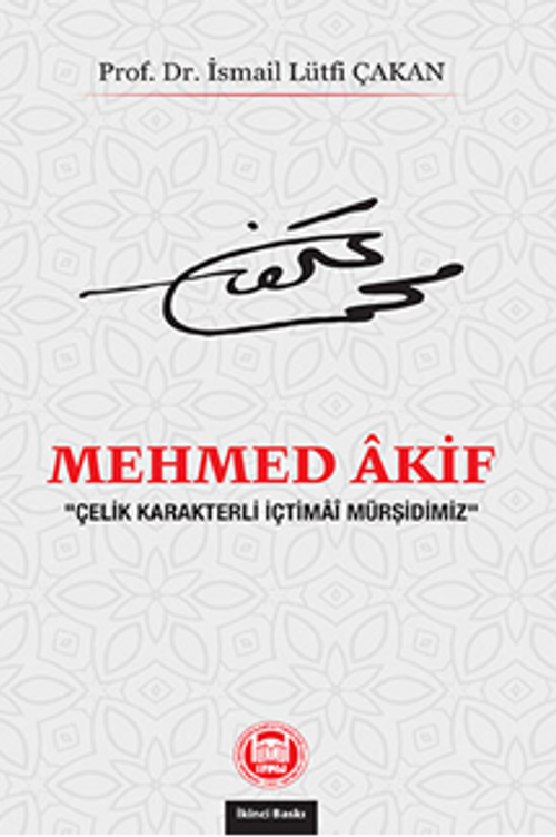 Mehmed Akif “Çelik Karakterli İçtimai Mürşidimiz”
