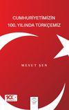 Cumhuriyetimizin 100. Yılında T&uuml;rk&ccedil;emiz
