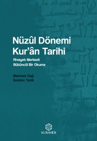 Nüzûl Dönemi Kur'an Tarihi & Rivayet Merkezli Bütüncül Bir Okuma