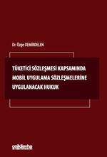 Tüketici Sözleşmesi Kapsamında Mobil Uygulama Sözleşmelerine Uygulanacak Hukuk