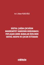 Dijital Çağda Çocuğun Mahremiyet Hakkının Korunması: Paylaşan Anne-Babalar Özelinde Sosyal Medya ve Çocuk İstismarı