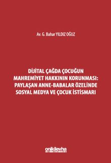 Dijital Çağda Çocuğun Mahremiyet Hakkının Korunması: Paylaşan Anne-Babalar Özelinde Sosyal Medya ve Çocuk İstismarı