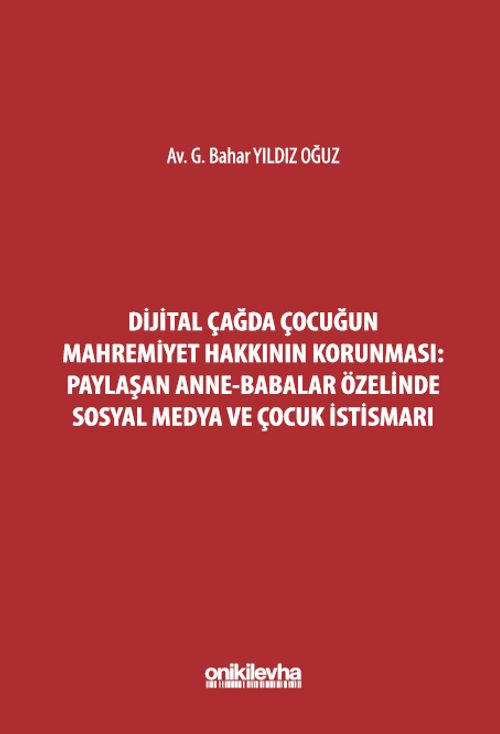 Dijital Çağda Çocuğun Mahremiyet Hakkının Korunması: Paylaşan Anne-Babalar Özelinde Sosyal Medya ve Çocuk İstismarı