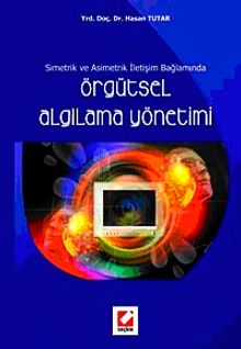 Simetrik ve Asimetrik İletişim Bağlamında Örgütsel Algılama Yönetimi