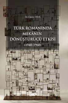 Türk Romanında Mekanın Dönüştürücü Etkisi (1940-1960)