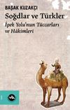 Soğdlar ve T&uuml;rkler & İpek Yolu'nun T&uuml;ccarları ve Hakimleri
