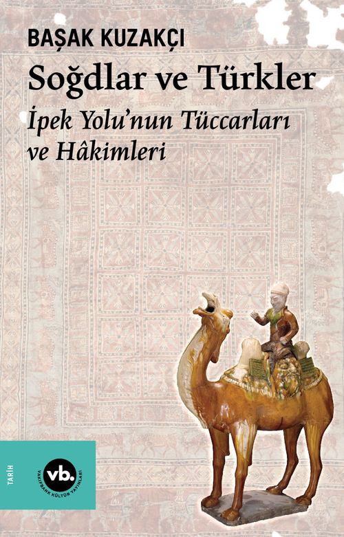 Soğdlar ve Türkler & İpek Yolu'nun Tüccarları ve Hakimleri