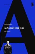 Aliya İzzetbegoviç Son Uç Beyi 