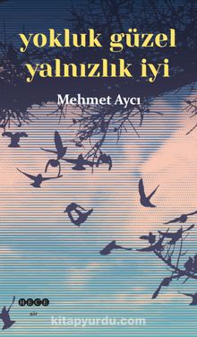 Yokluk Güzel Yalnızlık İyi - Mehmet Aycı