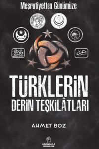 Meşrutiyetten Günümüze Türklerin Derin Teşkilatları