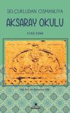 Sel&ccedil;ukludan Osmanlıya Aksaray Okulu (1142-1566)