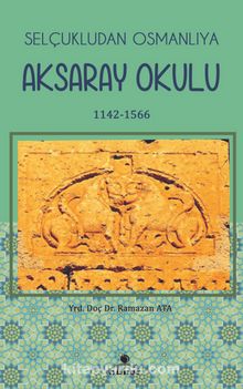 Selçukludan Osmanlıya Aksaray Okulu (1142-1566) - Ramazan Ata