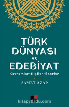 Türk Dünyası ve Edebiyat & Kavramlar- Kişiler -Eserler
