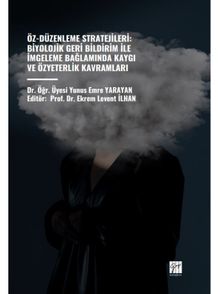 Öz-Düzenleme Stratejileri: Biyolojik Geri Bildirim İle İmgeleme Bağlamında Kaygı ve Özyeterlik Kavramları