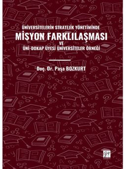 Üniversitelerin Stratejik Yönetiminde Misyon Farklılaşması ve Üni-Dokap Üyesi Üniversiteler Örneği