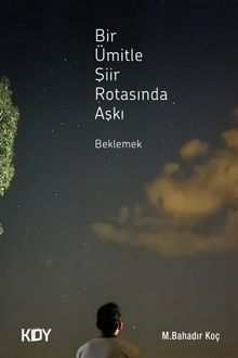Bir Ümitle Şiir Rotasında Aşkı Beklemek 