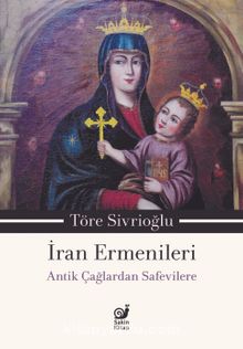 İran Ermenileri & Antik Çağlardan Safevilere