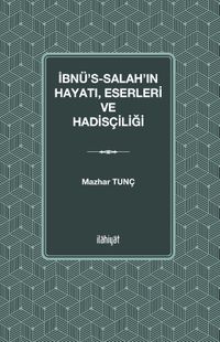 İbnu's-Salah'ın Hayatı Eserleri ve Hadisçiliği