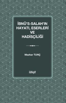 İbnu's-Salah'ın Hayatı Eserleri ve Hadisçiliği