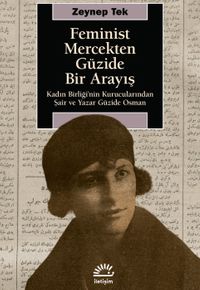 Feminist Mercekten Güzide Bir Arayış & Kadın Birliği'nin Kurucularından Şair ve Yazar Güzide Osman