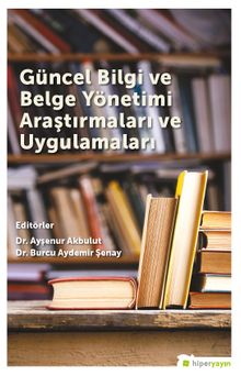 Güncel Bilgi ve Belge Yönetimi Araştırmaları ve Uygulamaları